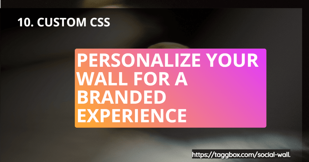 Feature 10 - Custom CSS - Personalize Your Wall for a Branded Experience