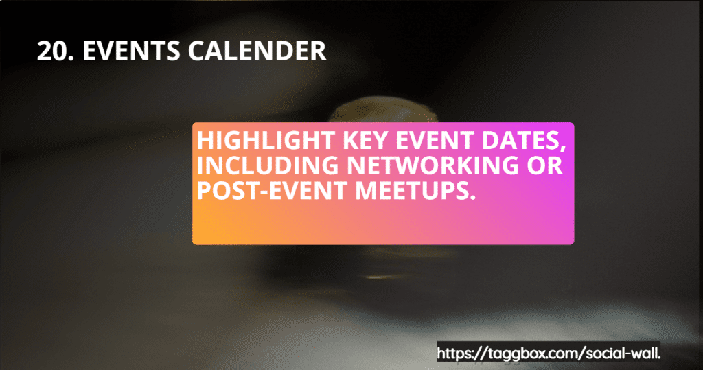 Feature 20 - Event Calendar - Highlight key event dates, including networking or post-event meetups.