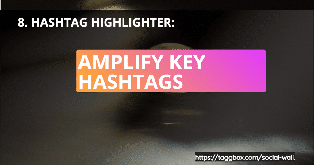 Feature 8 - Hashtag Highlighter - Amplify Key Hashtags