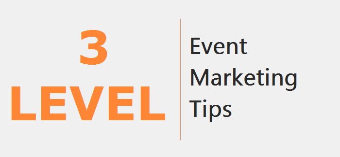 3 Level of Event Marketing tips