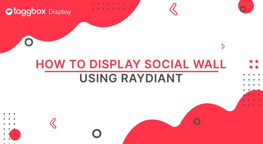 how to display taggbox display social wall using raydiant digital signage