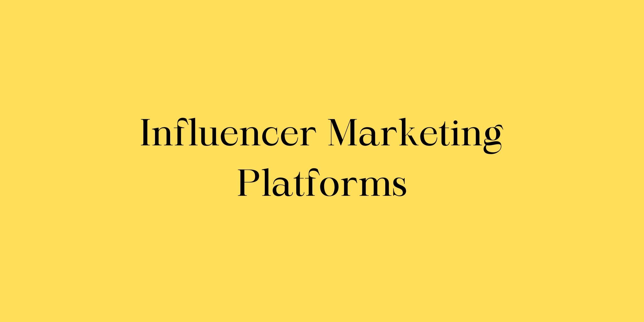 To 12 Influencer Marketing Platforms to Try in 2024