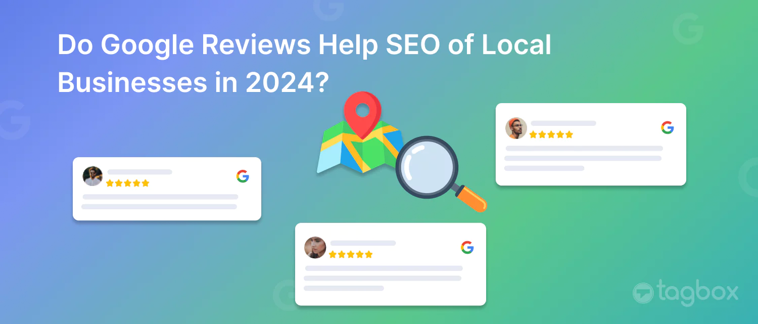 Do Google Reviews Help SEO of Local Businesses in 2024?