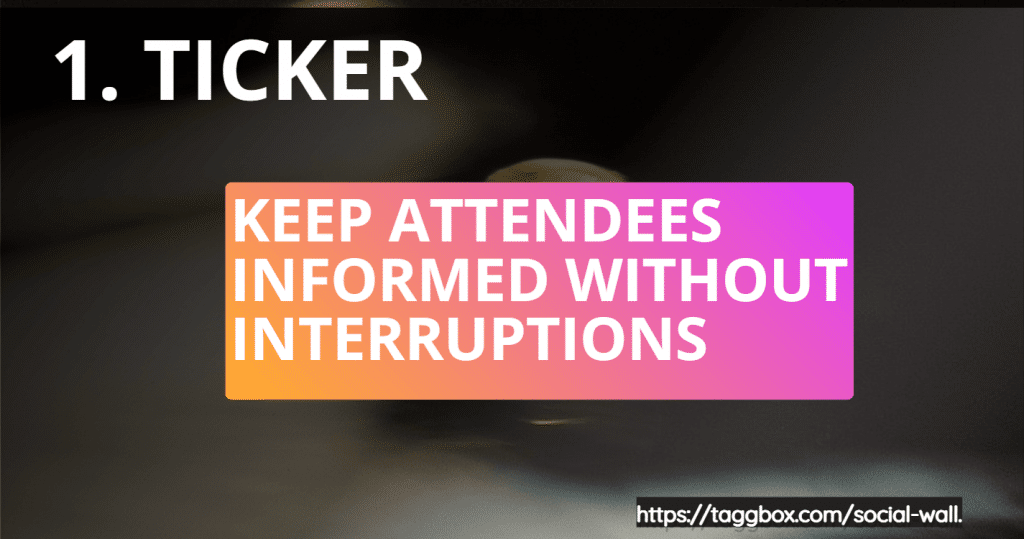 Feature 1 - Ticker - Keep Attendees Engaged