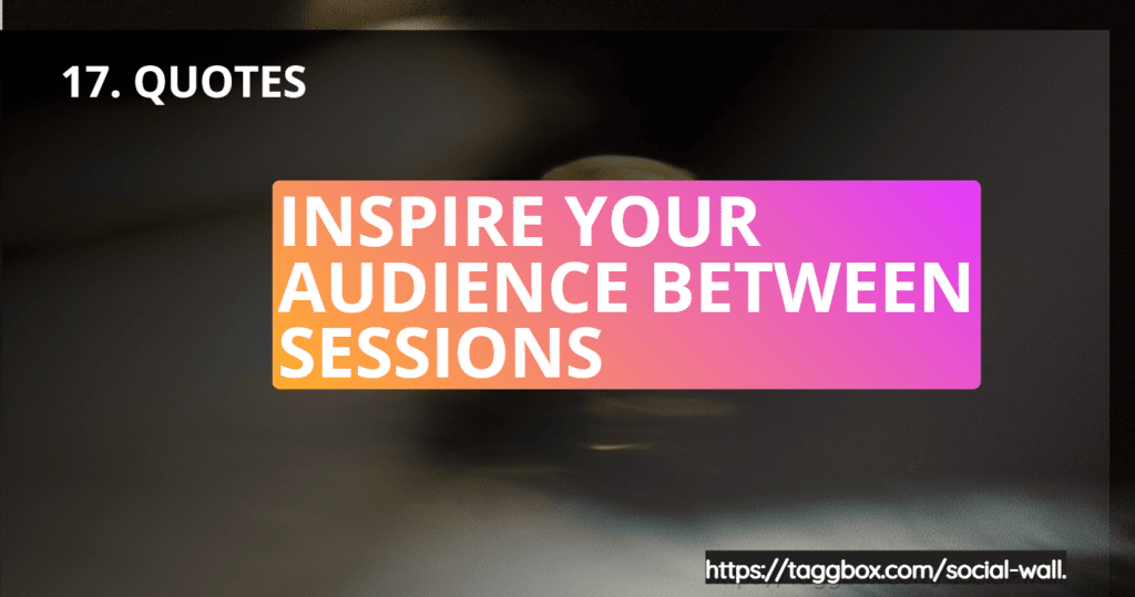 Feature 17 - Quotes - Inspire Your Audience Between Sessions